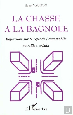 Bertrand.pt - La Chasse A La Bagnole ; Reflexions Sur Le Rejet De L'Automobile En Milieu Urbain