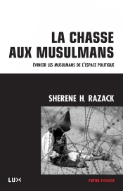 La Chasse Aux Musulmans ; Évincer Les Musulmans De L'Espace Politique