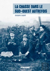 La Chasse Dans Le Sud-Ouest Autrefois