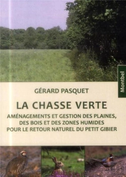 Bertrand.pt - La Chasse Verte ; Aménagements Et Gestion Des Plaines Des Bois Et Des Zones Humides Pour Le Retour Naturel Du Petit Gibier