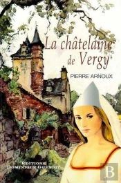 La Chatelaine De Vergy. (Reedition Du Livre : Le Fol Amour De Gabrielle De Vergy Paru En 1988)