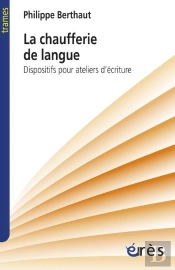La Chaufferie De La Langue ; Dispositifs Pour Ateliers D'Ecriture