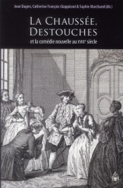 La Chaussée, Destouches Et La Comédie Nouvelle Au Xviii Siècle