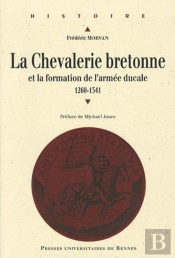 La Chevalerie Bretonne Au Moyen Age Et Formation De L'Armée Ducale (1260-1541)