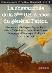 La Chevauchée De La 3e U.S. Armée Du Général Patton : Chroniques Du 1er Août Au 18 Décembre 1944