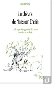 La Chèvre De Monsieur Crétin ; Les Frasques Écologiques De L'Être Humain Racontées Par Un Olivier