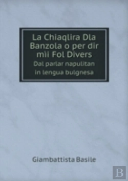 Bertrand.pt - La Chiaqlira Dla Banzola O Per Dir Mii Fol Divers Dal Parlar Napulitan In Lengua Bulgnesa