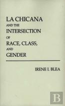 La Chicana And The Intersection Of Race, Class, And Gender