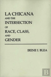 La Chicana And The Intersection Of Race, Class And Gender
