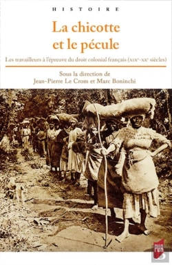 Bertrand.pt - La Chicotte Et Le Pécule : Les Travailleurs À L'Épreuve Du Droit Colonial Français (Xixe-Xxe Siècles)