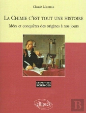 La Chimie C'Est Tout Une Histoire - Idées Et Conquêtes Des Origines À Nos Jours - N° 36