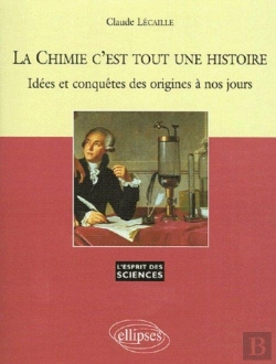 Bertrand.pt - La Chimie C'Est Tout Une Histoire - Idées Et Conquêtes Des Origines À Nos Jours - N° 36