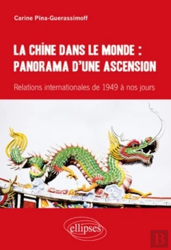 Bertrand.pt - La Chine Dans Le Monde ; Panorama D'Une Ascension ; Relations Internationales De 1949 À Nos Jours