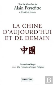 La Chine D'Aujourd'Hui Et De Demain : Actes Du Colloque Tenu À La Fondation Singer-Polignac En Mai 1997