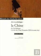 La Chine Du Néolithique À La Fin Des Cinq Dynasties ; En 960 De Notre Ère ; Manuels De L'École Du Louvre