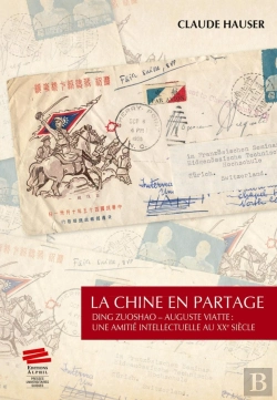 Bertrand.pt - La Chine En Partage : Ding Zuoshao - Auguste Viatte : Une Amitié Intellectuelle Au Xxe Siècle