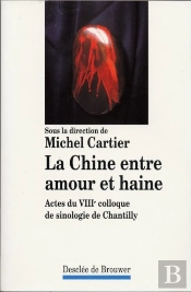La Chine Entre Amour Et Haine : Actes Du Viiie Colloque De Sinologie De Chantilly