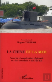 La Chine Et La Mer ; Sécurité Et Coopération Régionale En Asie Orientale Et Du Sud-Est