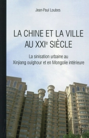 La Chine Et La Ville Au Xxi Siècle ; Sept Études D'Anthropologie De L'Espace Urbain Au Xinjang Ouïgour Et En Mongolie