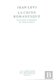 La Chine Romanesque. Fictions D'Orient Et D'Occident