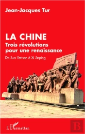 La Chine ; Trois Révolutions Pour Une Renaissance ; De Sun Yat-Sen À Xi Jinping
