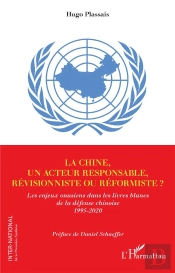 La Chine, Un Acteur Responsable, Revisionniste Ou Reformiste ? Les Enjeux Onusiens Dans Les Livres Blanc De La Défense Chinoise 1995-2020