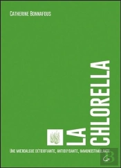 La Chlorella - Une Microalgue Detoxifiante, Antioxydante, Immunostimulante
