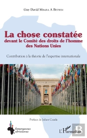 La Chose Constatée Devant Le Comité Des Droits De L'Homme Des Nations Unies : Contribution À La Théorie De L'Expertise Internationale