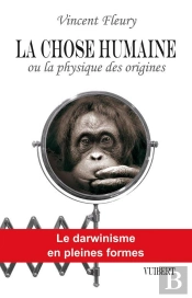 La Chose Humaine Ou La Physique Des Origines ; Le Darwinisme En Pleines Formes