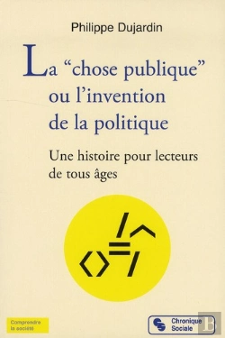 Bertrand.pt - La Chose Publique ; L'Invention De La Politique
