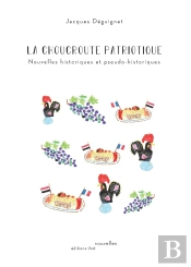 La Choucroute Patriotique : Nouvelles Historiques Et Pseudo-Historiques