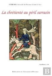 La Chretiente Au Peril Sarrasin - Actes Du Colloque De La Societe Internationale Rencesvals, Aix-En-