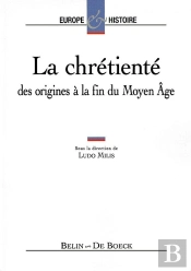 La Chrétienté : Des Origines À La Fin Du Moyen Age