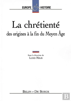 Bertrand.pt - La Chrétienté : Des Origines À La Fin Du Moyen Age