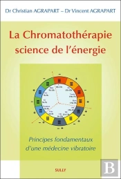 La Chromatothérapie Science De L'Énergie ; Principes Fondamentaux D'Une Médecine Vibratoire