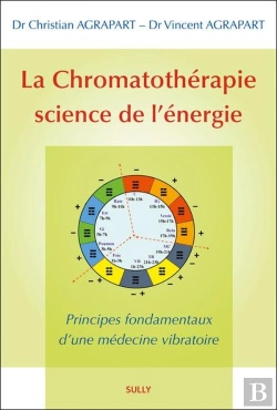 Bertrand.pt - La Chromatothérapie Science De L'Énergie ; Principes Fondamentaux D'Une Médecine Vibratoire