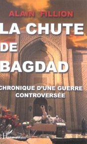 La Chute De Bagdad ; Chronique D'Une Guerre Controversee