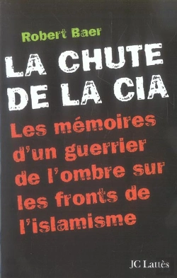 Bertrand.pt - La Chute De La C.I.A. ; Les Memoires D'Un Guerrier De L'Ombre Sur Les Fronts De L'Islamisme