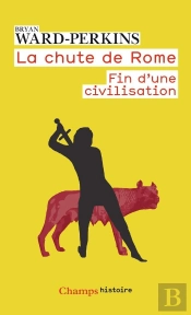 La Chute De Rome ; Fin D'Une Civilisation