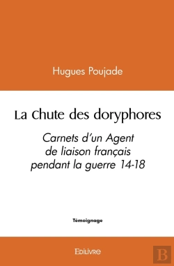 Bertrand.pt - La Chute Des Doryphores : Carnets D'Un Agent De Liaison Français Pendant La Guerre 14-18