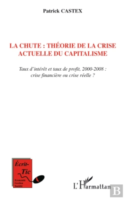 Bertrand.pt - La Chute ; Théorie De La Crise Actuelle Du Capitalisme ; Taux D'Intérêt Et Taux De Profit 2000-2008 ; Crise Financière Ou Crise Réelle ?