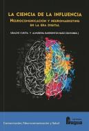 La Ciencia De La Influencia. Neurocomunicacion Y Neuromarketing En La Era Digiit