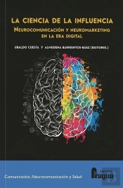 La Ciencia De La Influencia. Neurocomunicacion Y Neuromarketing En La Era Digiit