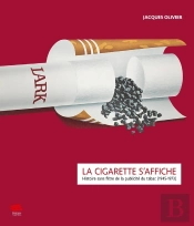 La Cigarette S'Affiche. Histoire Sans Filtre De La Publicite Du Tabac  (1945-1973)