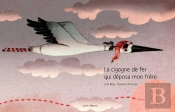 La Cigogne De Fer Qui Déposa Mon Frère