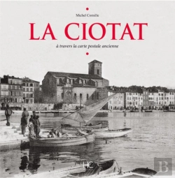 Bertrand.pt - La Ciotat A Travers La Carte Postale Ancienne