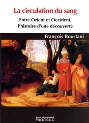 La Circulation Du Sang. Entre Orient Et Occident, Histoire D'Une Découverte