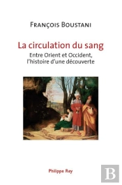 La Circulation Du Sang ; Entre Orient Et Occident, L'Histoire D'Une Découverte