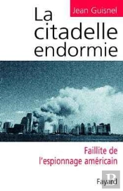 La Citadelle Endormie : Faillite De L'Espionnage Américain