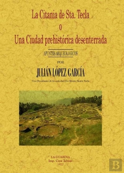Bertrand.pt - La Citania De Santa Tecla O Una Ciudad Prehistórica Desenterrada. Apuntes Arqueologicos